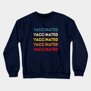 Vaccinated Vaccinated Vaccinated Crewneck Sweatshirt